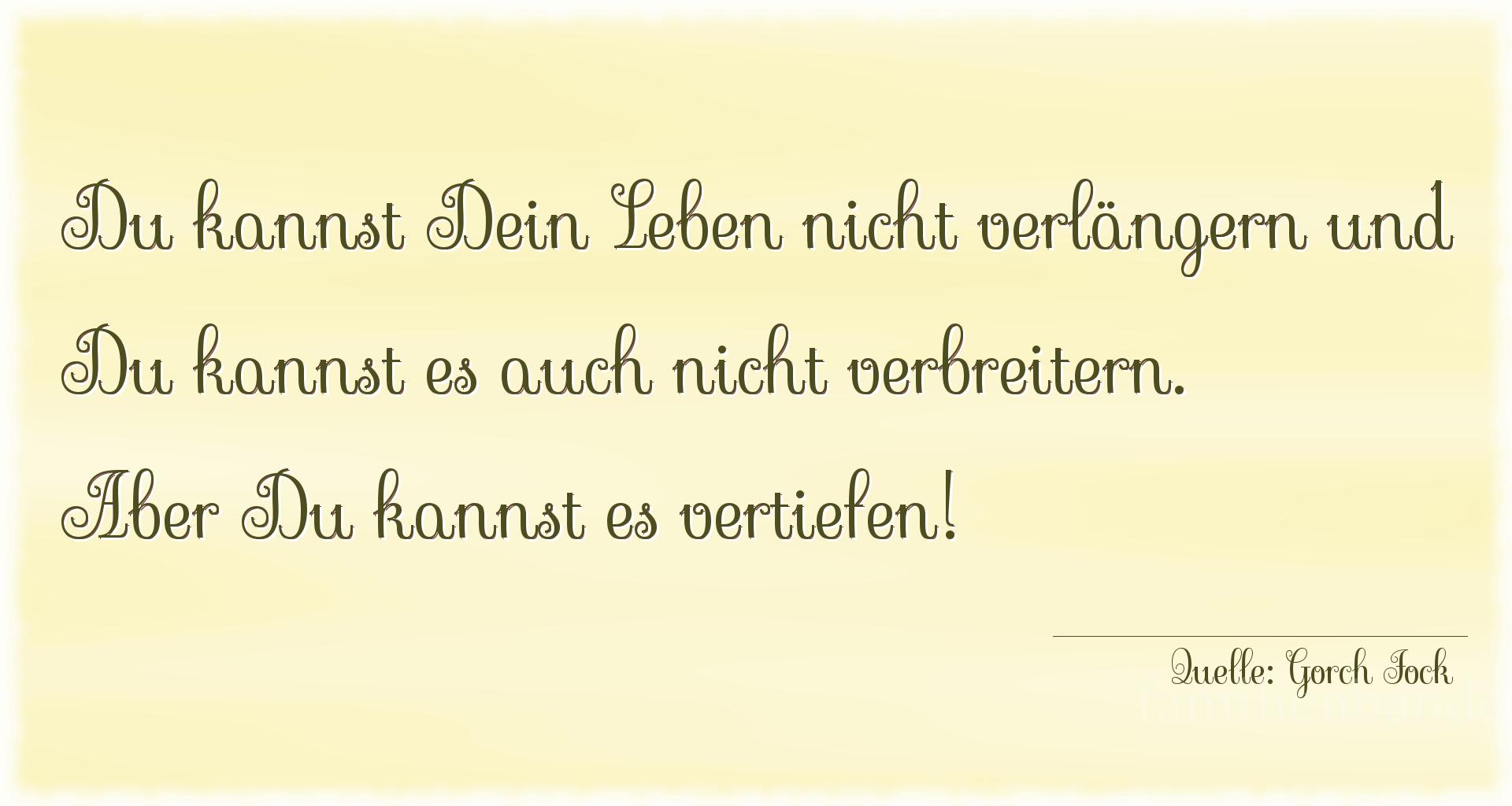 Aphorismus Nr. 1325 (von Gorch Fock): "Du kannst Dein Leben nicht verlängern und Du kannst es a [...]