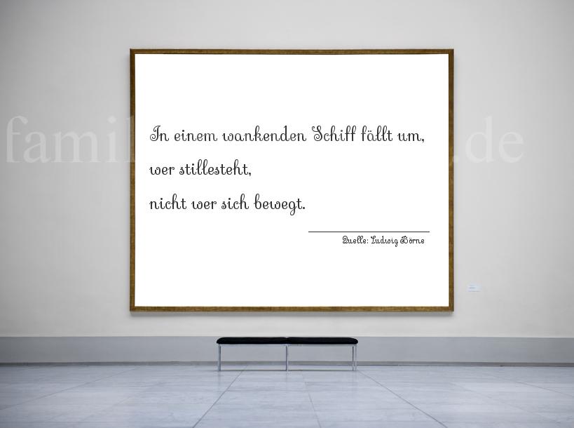 Aphorismus Nr. 1327 (von Ludwig Börne): "In einem wankenden Schiff fällt um, wer stillesteht, nic [...]