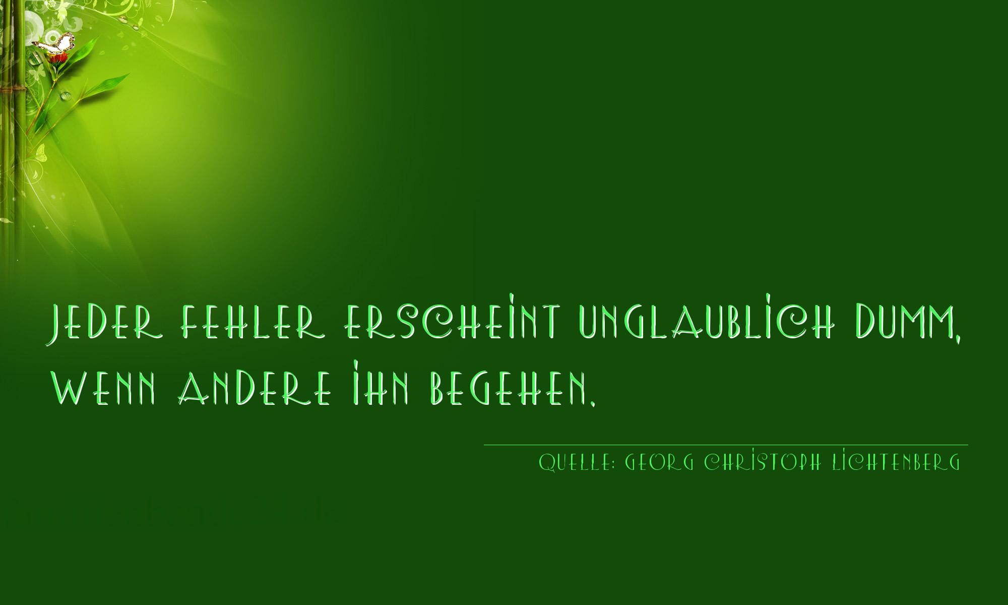 Aphorismus Nummer 1345 (von Georg Christoph Lichtenberg): "Jeder Fehler erscheint unglaublich dumm, wenn andere ihn  [...]