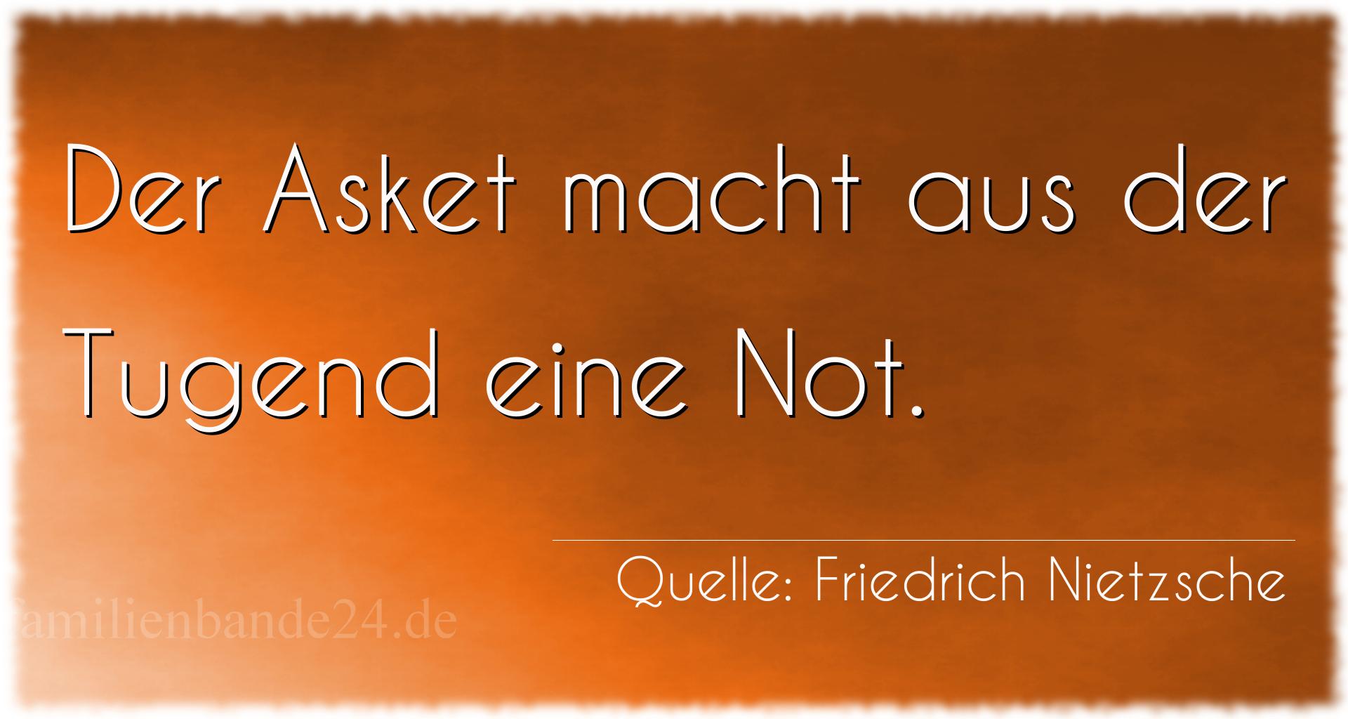 Aphorismus Nummer 1352 (von Friedrich Nietzsche): "Der Asket macht aus der Tugend eine Not." 