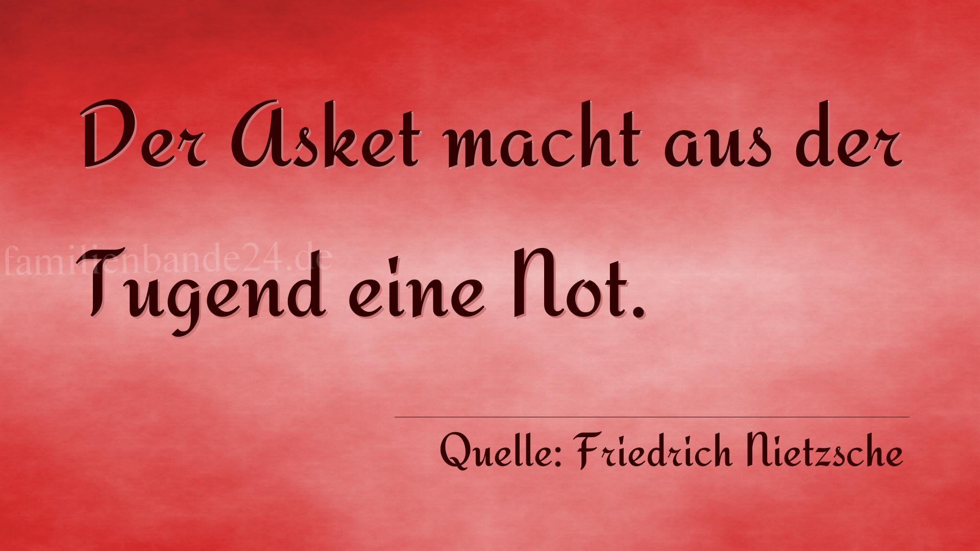 Aphorismus Nummer 1352 (von Friedrich Nietzsche): "Der Asket macht aus der Tugend eine Not." 