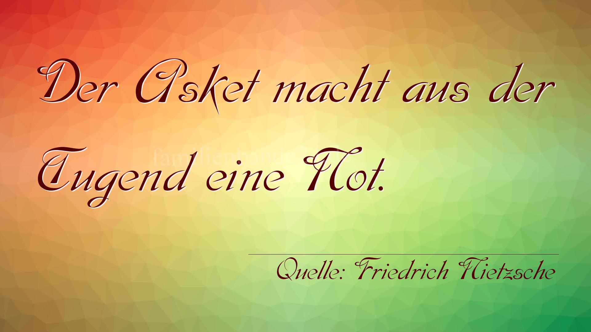 Aphorismus Nr. 1352 (von Friedrich Nietzsche): "Der Asket macht aus der Tugend eine Not." 