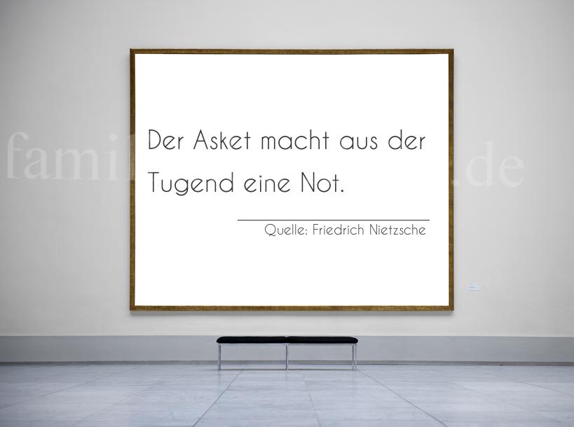 Aphorismus Nummer 1352 (von Friedrich Nietzsche): "Der Asket macht aus der Tugend eine Not." 