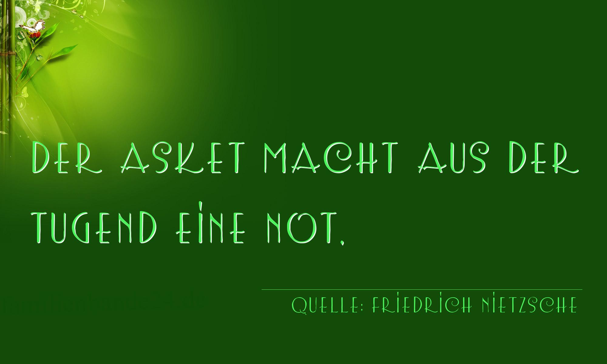 Aphorismus Nummer 1352 (von Friedrich Nietzsche): "Der Asket macht aus der Tugend eine Not." 