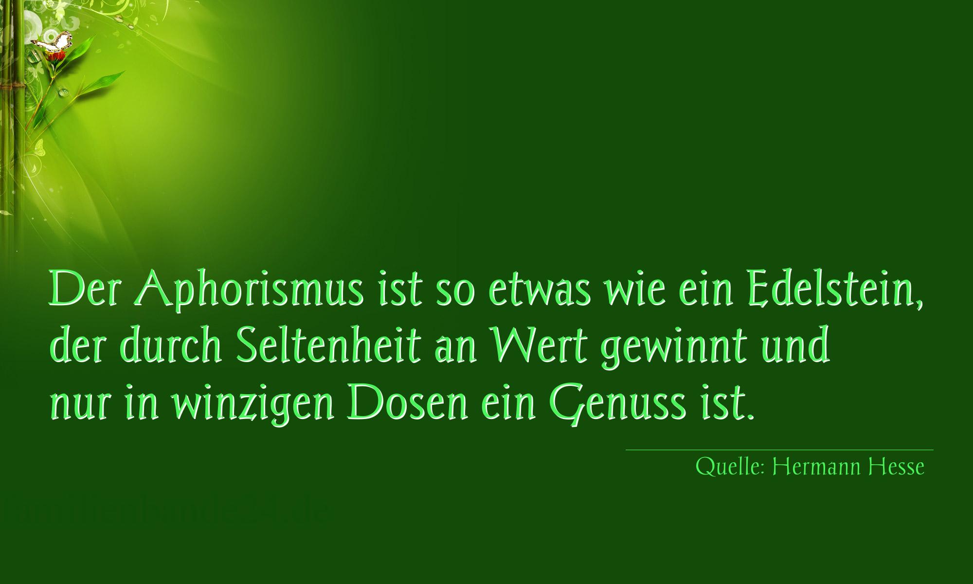 Aphorismus Nummer 1357 (von Hermann Hesse): "Der Aphorismus ist so etwas wie ein Edelstein, der durch  [...]