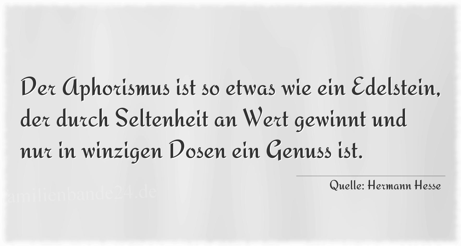 Aphorismus Nummer 1357 (von Hermann Hesse): "Der Aphorismus ist so etwas wie ein Edelstein, der durch  [...]