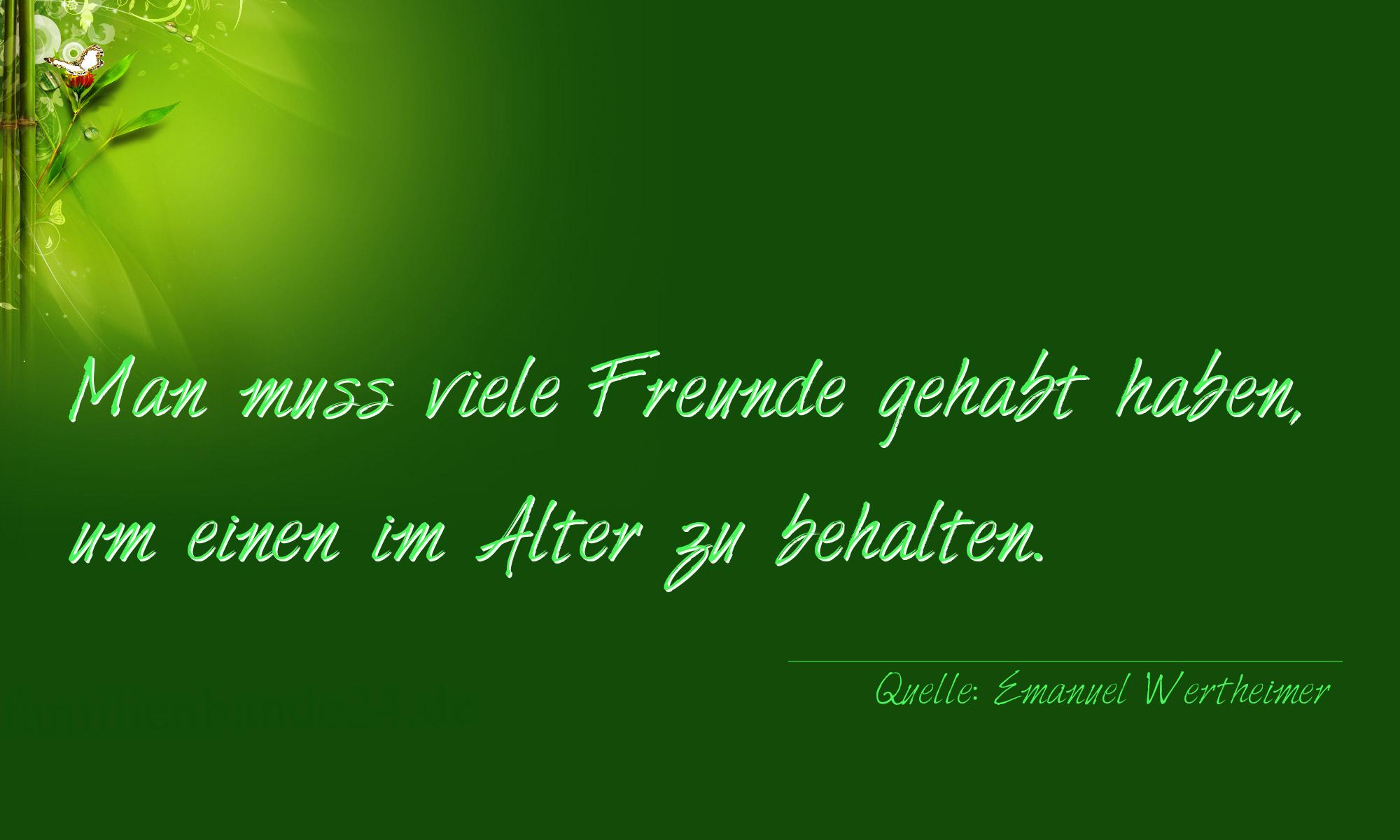 Aphorismus Nummer 1358 (von Emanuel Wertheimer): "Man muß viele Freunde gehabt haben, um einen im Alter zu [...]