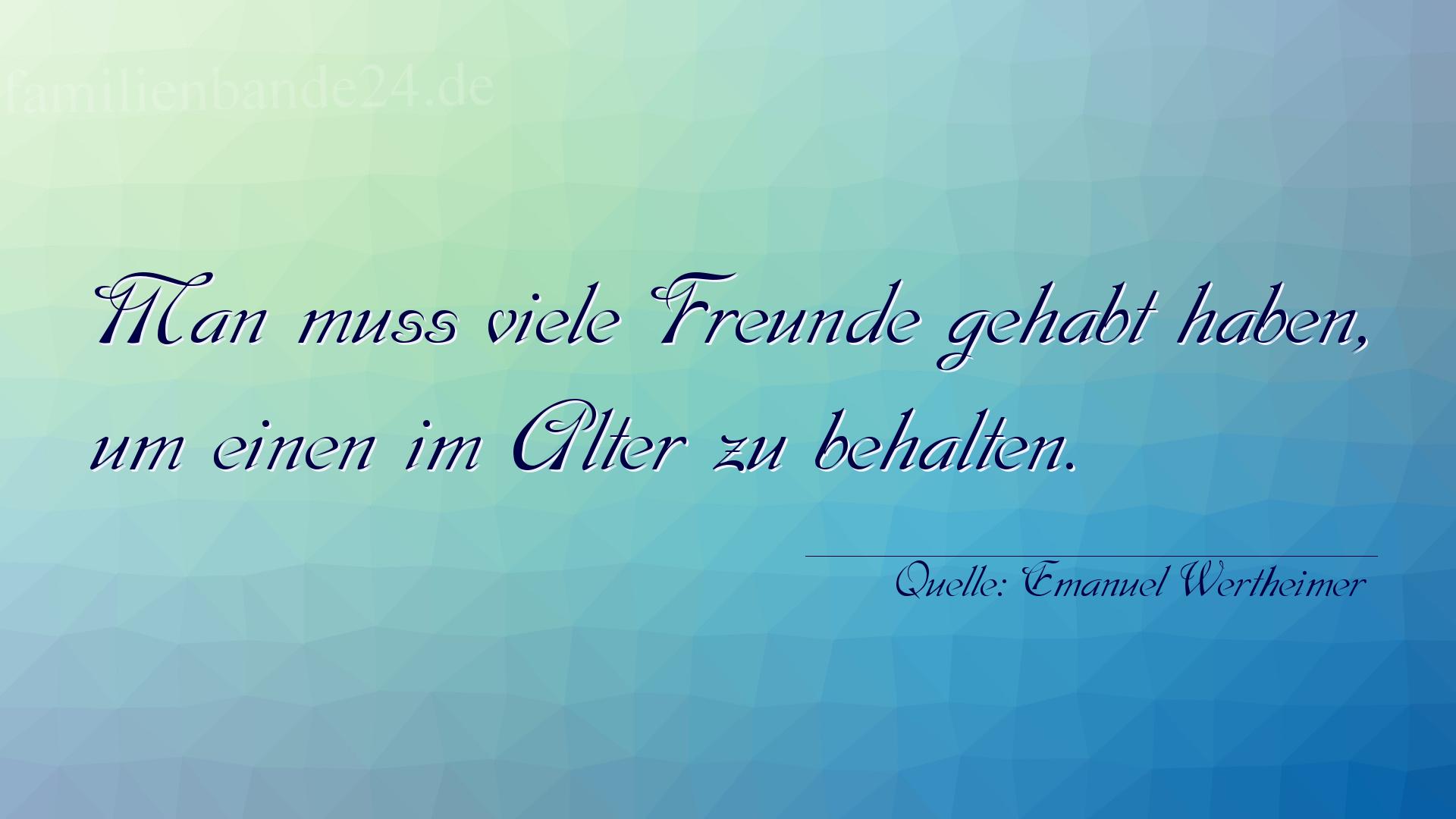 Aphorismus Nr. 1358 (von Emanuel Wertheimer): "Man muß viele Freunde gehabt haben, um einen im Alter zu [...]