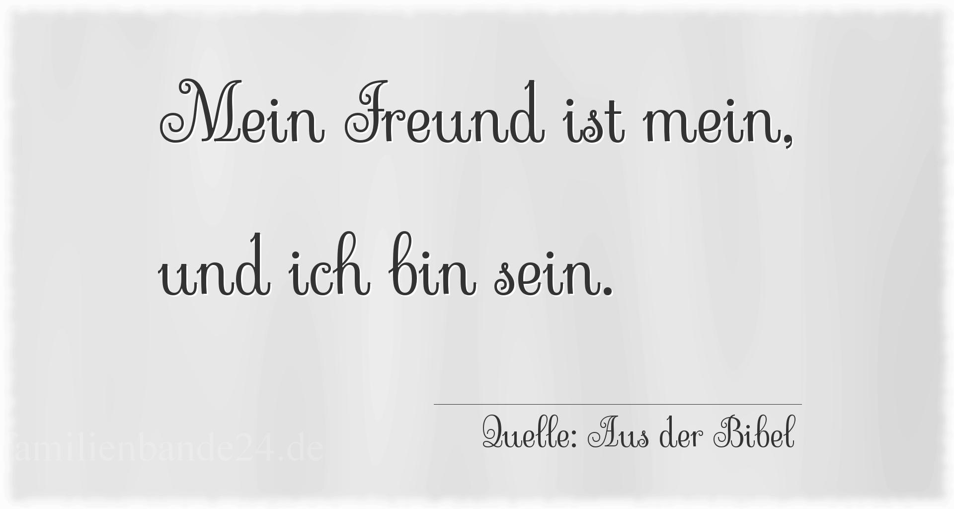 Aphorismus Nr. 1363 (von Aus der Bibel): Mein Freund ist mein, und ich bin sein. 