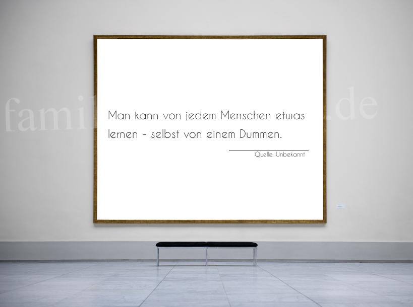 Aphorismus Nummer 1378: Man kann von jedem Menschen etwas lernen - selbst von eine [...]