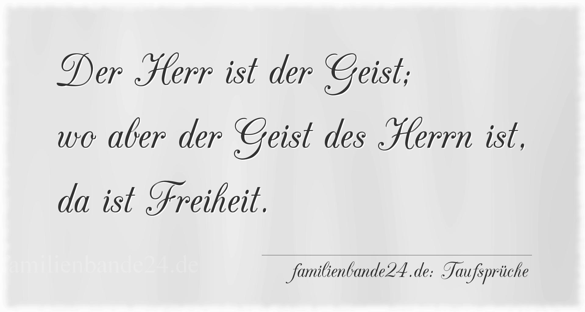 Taufspruch Nummer 1555: Der Herr ist der Geist; wo aber der Geist des Herrn ist, d [...]