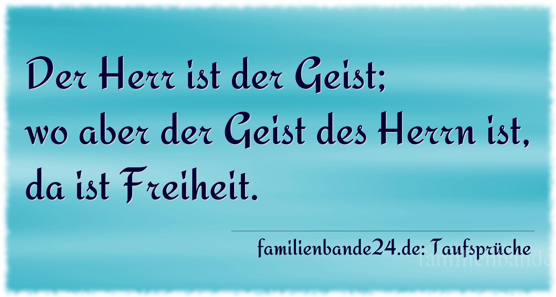 Taufspruch Nr. 1555: Der Herr ist der Geist; wo aber der Geist des Herrn ist, d [...]