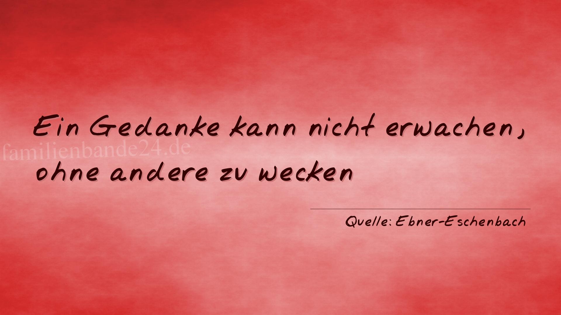 Aphorismus Nummer 1690 (von Ebner-Eschenbach): Ein Gedanke kann nicht erwachen, ohne andere zu wecken
