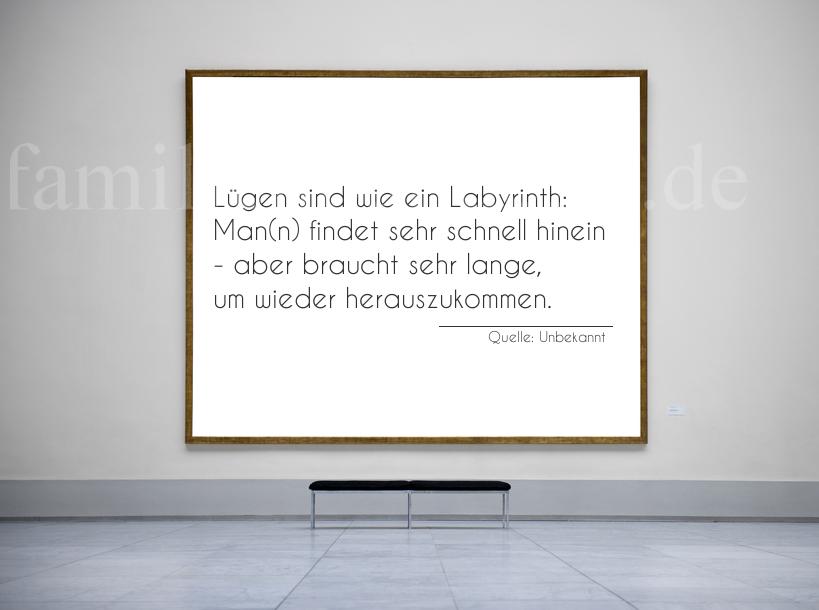 Aphorismus Nummer 1712: Lügen sind wie ein Labyrinth: Man(n) findet sehr schnell  [...]