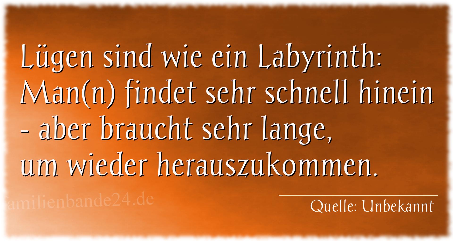 Aphorismus Nummer 1712: Lügen sind wie ein Labyrinth: Man(n) findet sehr schnell  [...]