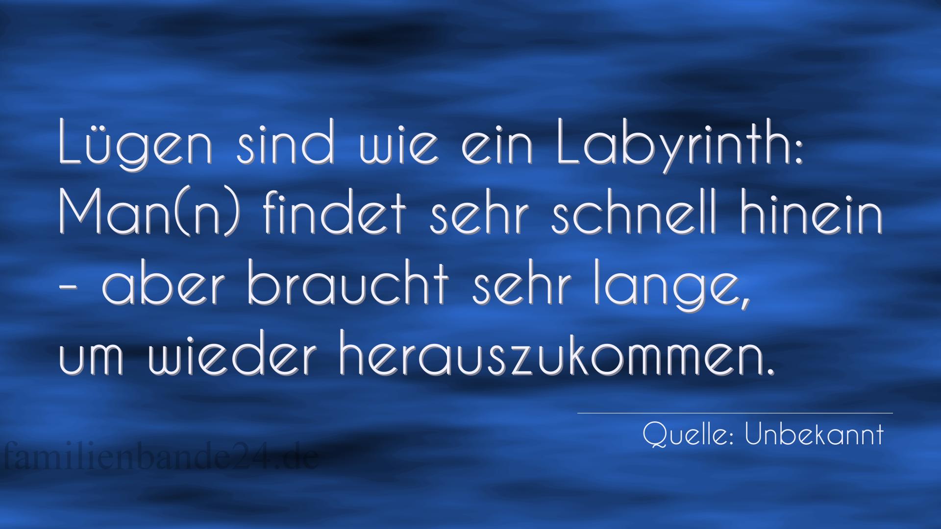 Aphorismus Nummer 1712: Lügen sind wie ein Labyrinth: Man(n) findet sehr schnell  [...]