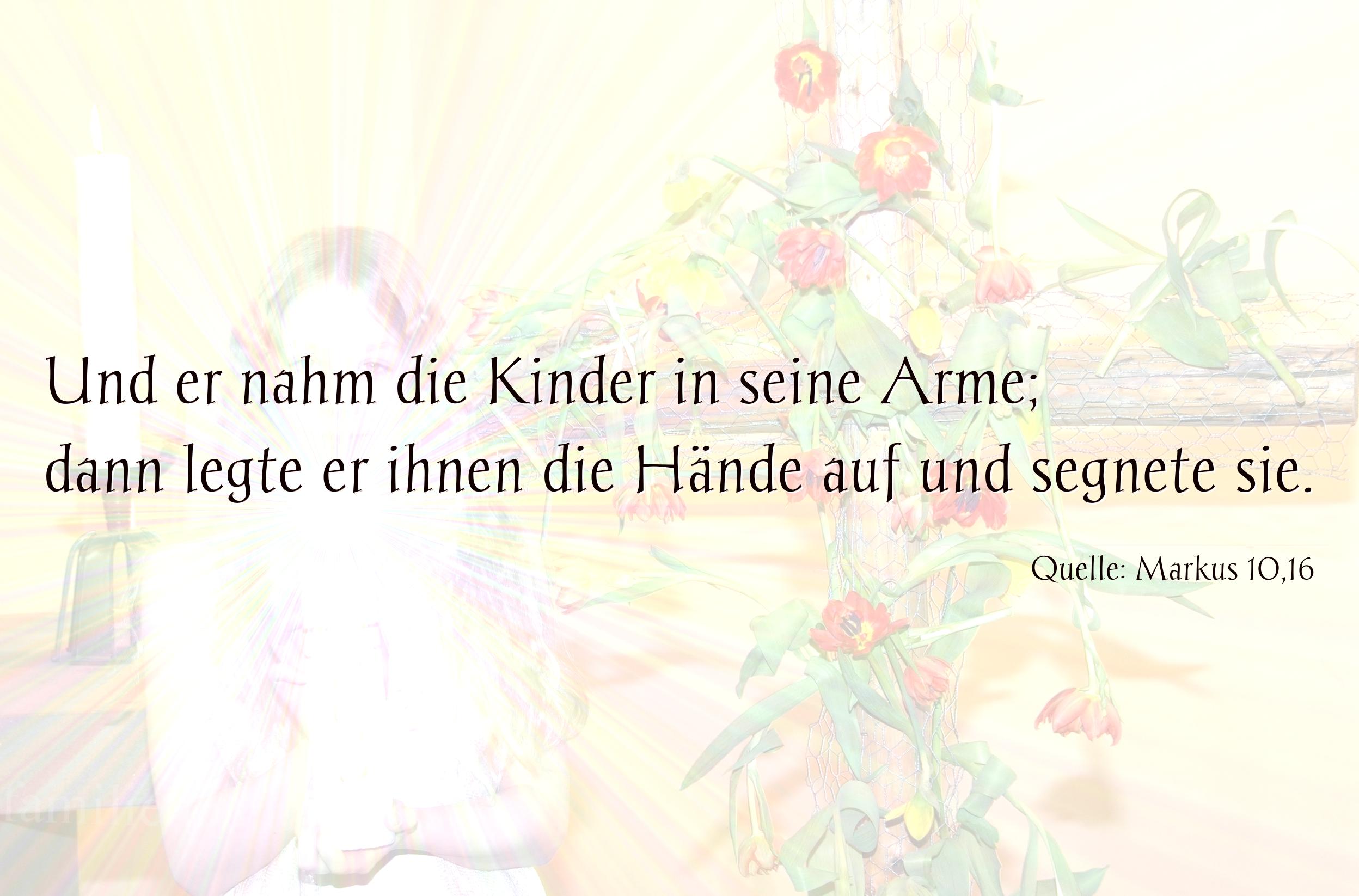 Taufspruch Nummer 178 (von Markus 10,16): Und er nahm die Kinder in seine Arme; dann legte er ihnen  [...]