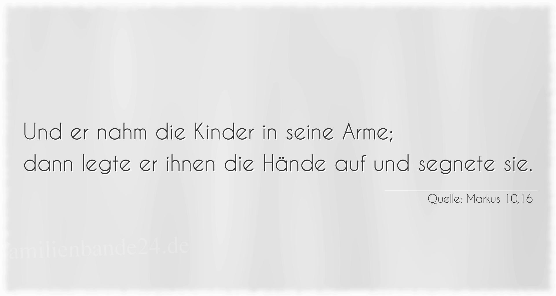 Taufspruch Nummer 178 (von Markus 10,16): Und er nahm die Kinder in seine Arme;
dann legte er ihnen  [...]