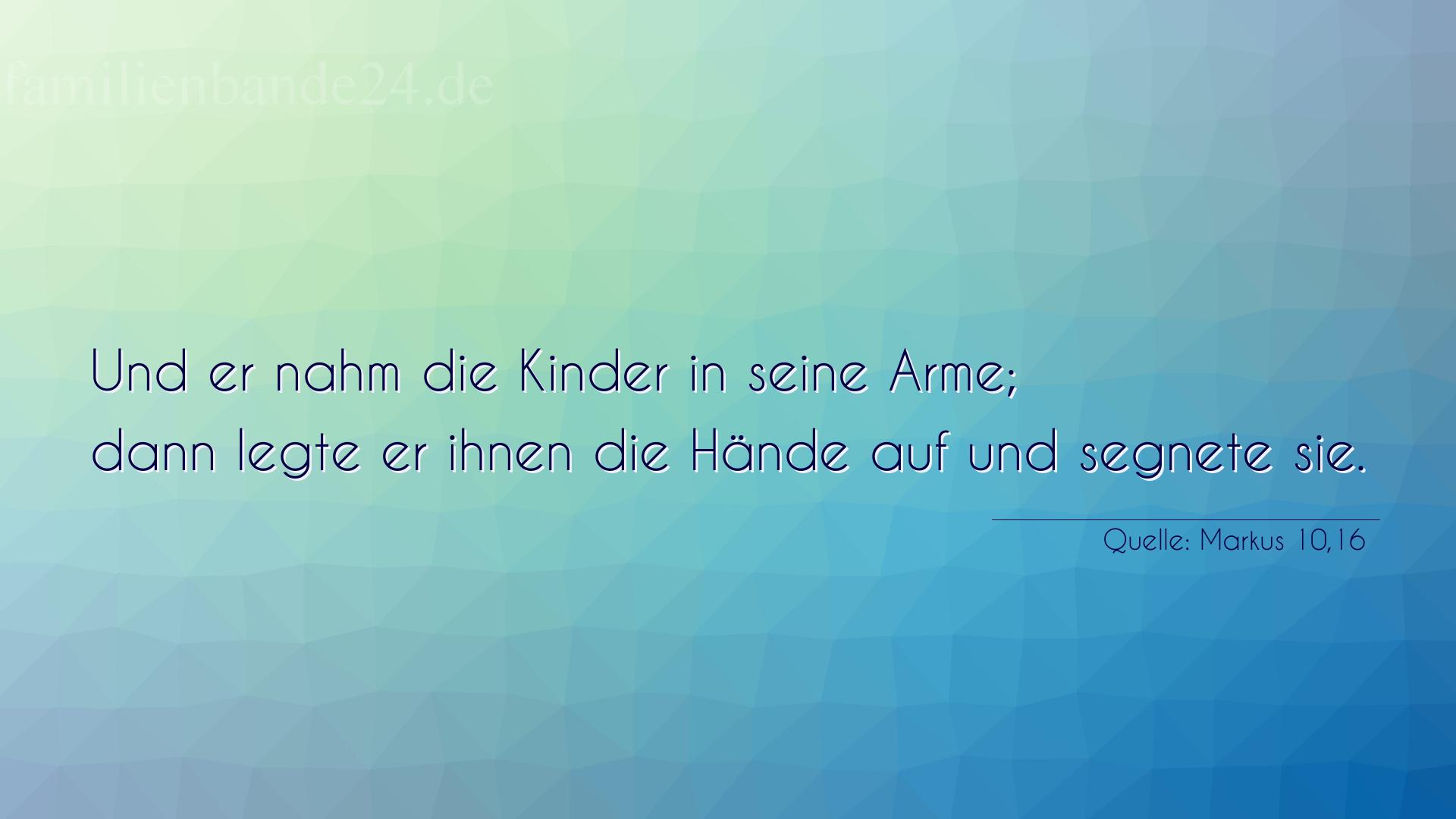 Taufspruch Nummer 178 (von Markus 10,16): Und er nahm die Kinder in seine Arme;
dann legte er ihnen  [...]