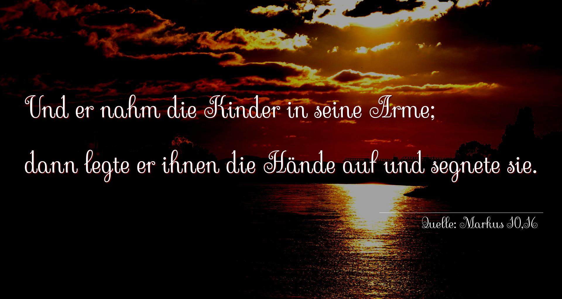 Taufspruch Nummer 178 (von Markus 10,16): Und er nahm die Kinder in seine Arme;
dann legte er ihnen  [...]