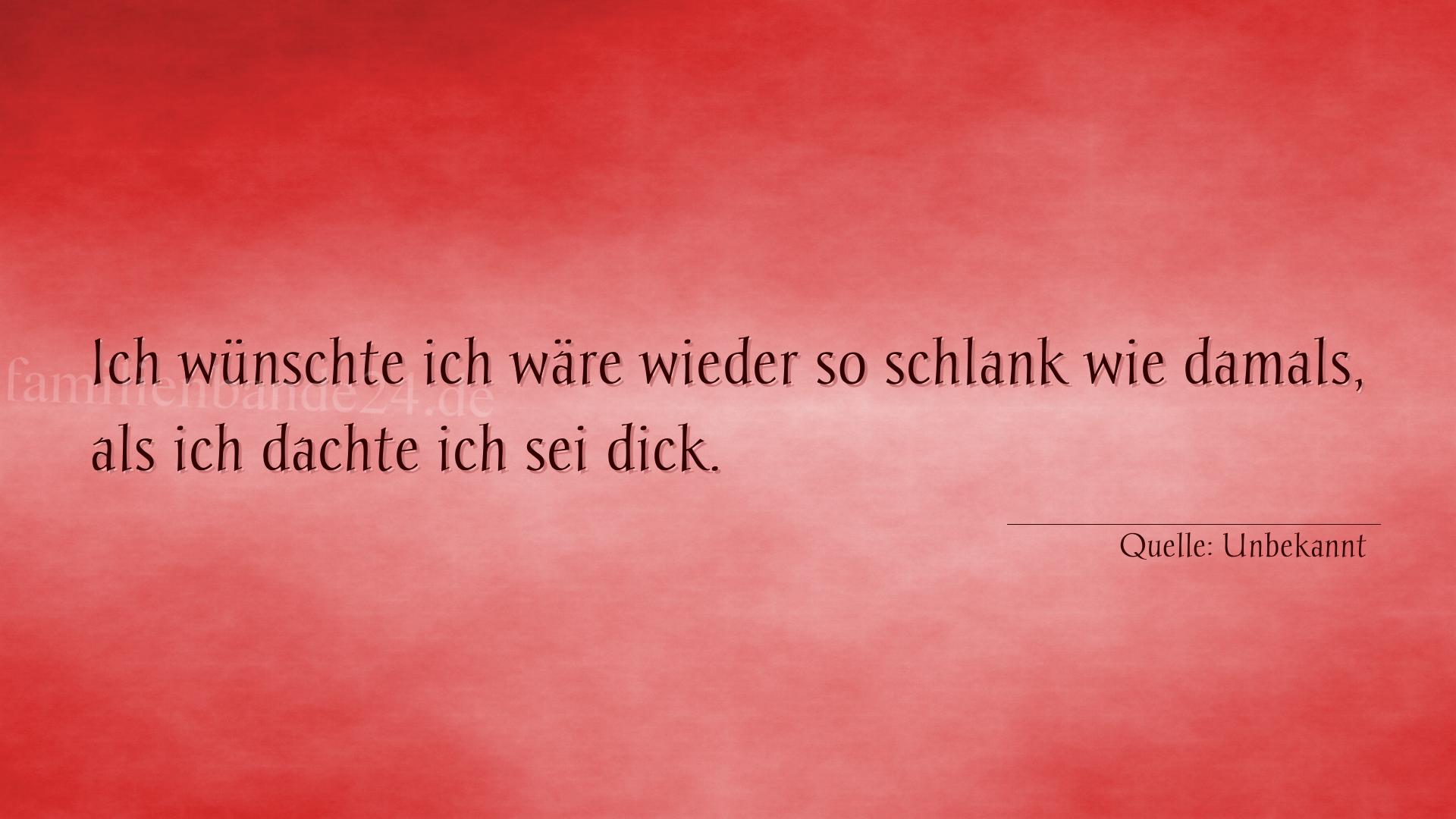 Aphorismus Nr. 1886: Ich wünschte ich wäre wieder so schlank wie damals, als  [...]