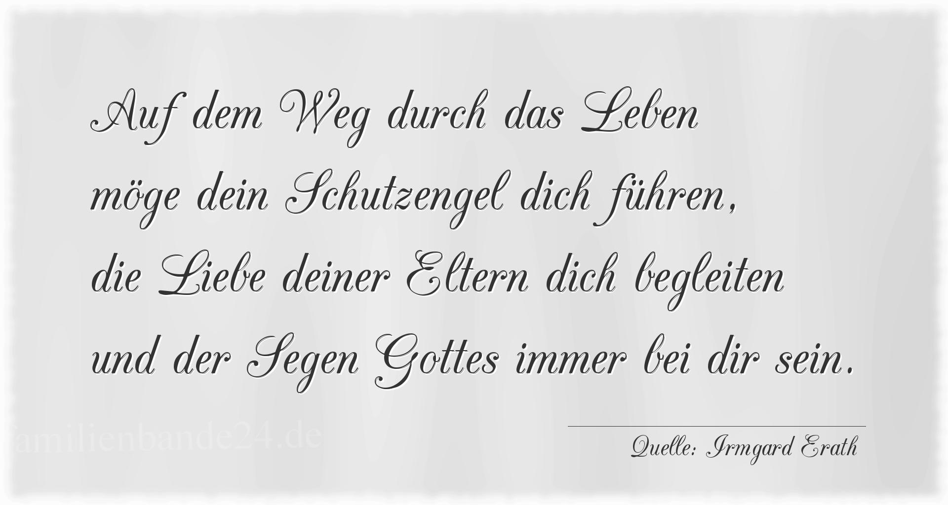 Taufspruch Nr. 1893 (von Irmgard Erath): Auf dem Weg durch das Leben
möge dein Schutzengel dich f [...]