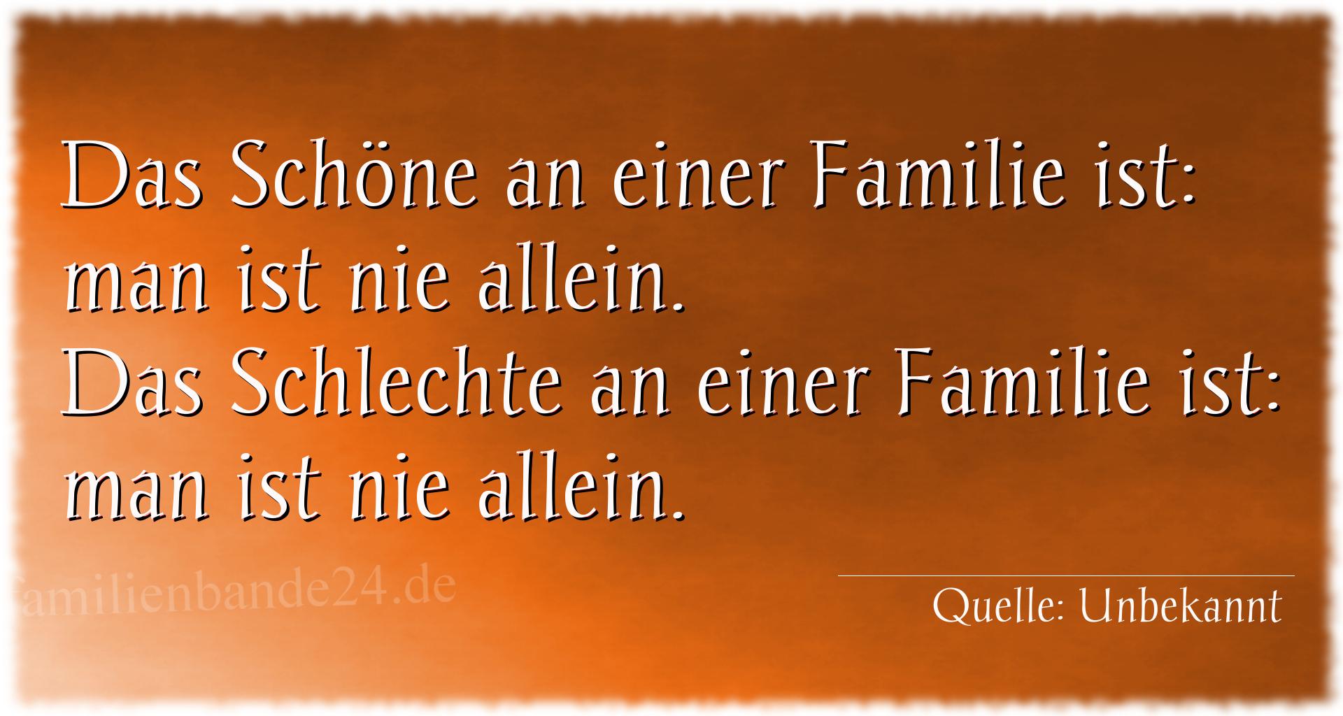 Spruch Nr. 1962: Das Schöne an einer Familie ist: man ist nie allein.
Das [...]
