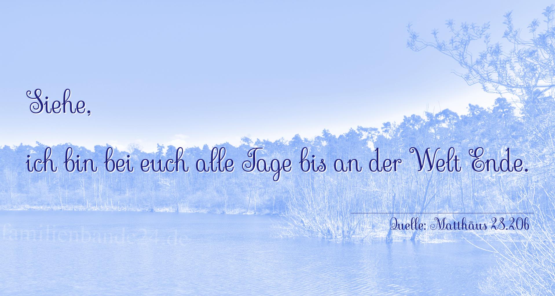 Taufspruch Nummer 208 (von Matthäus 28.20b): Siehe, ich bin bei euch alle Tage bis an der Welt Ende. 