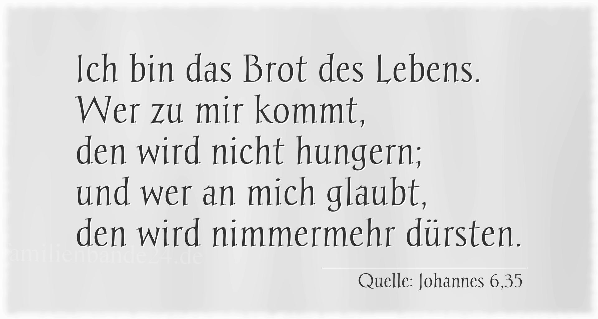 Taufspruch Nummer 209 (von Johannes 6,35): Ich bin das Brot des Lebens. Wer zu mir kommt, den wird ni [...]