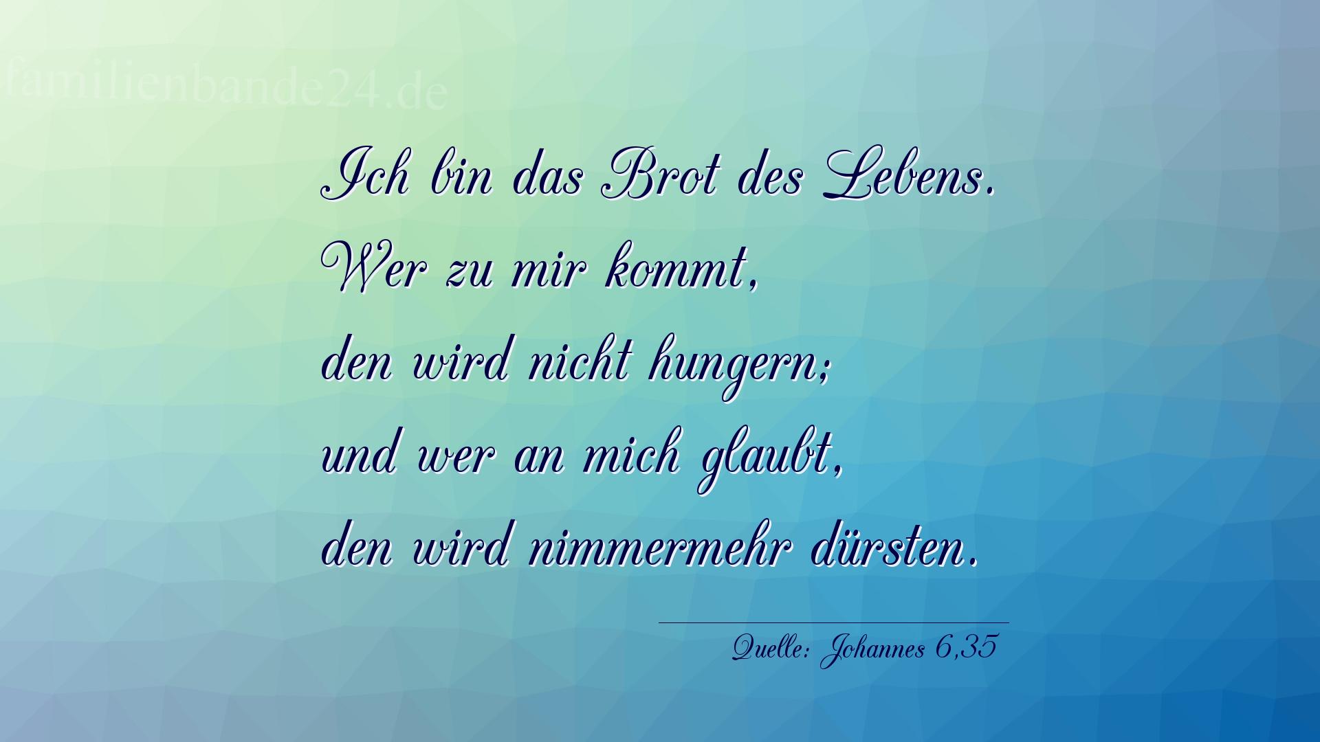 Taufspruch Nummer 209 (von Johannes 6,35): Ich bin das Brot des Lebens. Wer zu mir kommt, den wird ni [...]