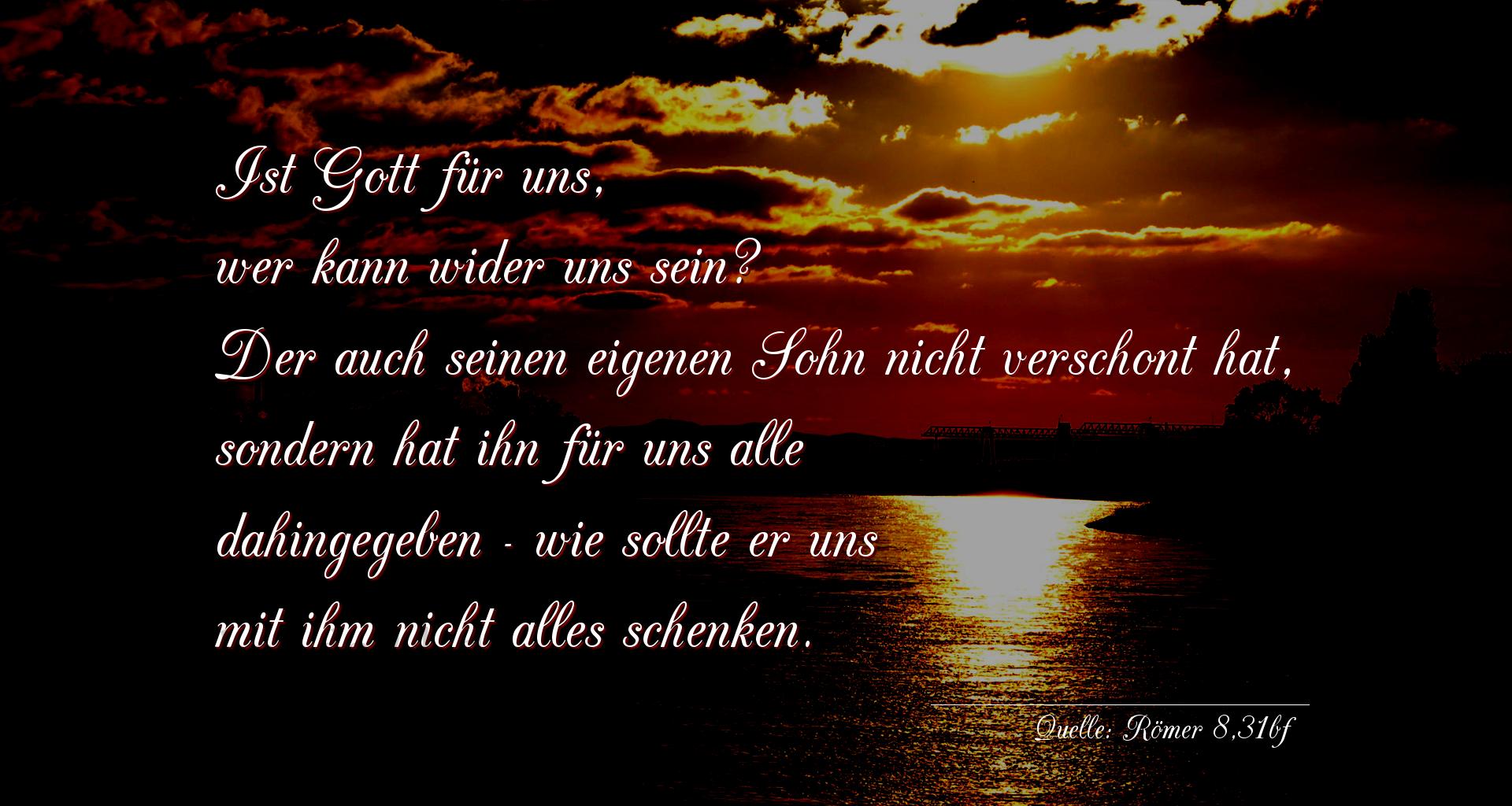 Taufspruch Nr. 216 (von Römer 8,31bf): Ist Gott für uns, wer kann wider uns sein? Der auch seine [...]