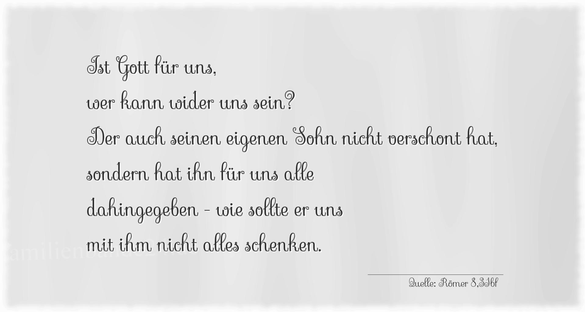 Taufspruch Nr. 216 (von Römer 8,31bf): Ist Gott für uns, wer kann wider uns sein? Der auch seine [...]