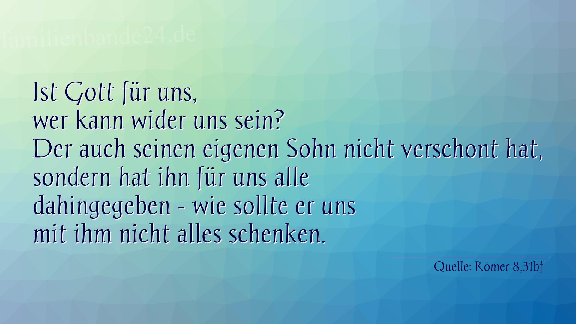 Taufspruch Nummer 216 (von Römer 8,31bf): Ist Gott für uns, wer kann wider uns sein? Der auch seine [...]