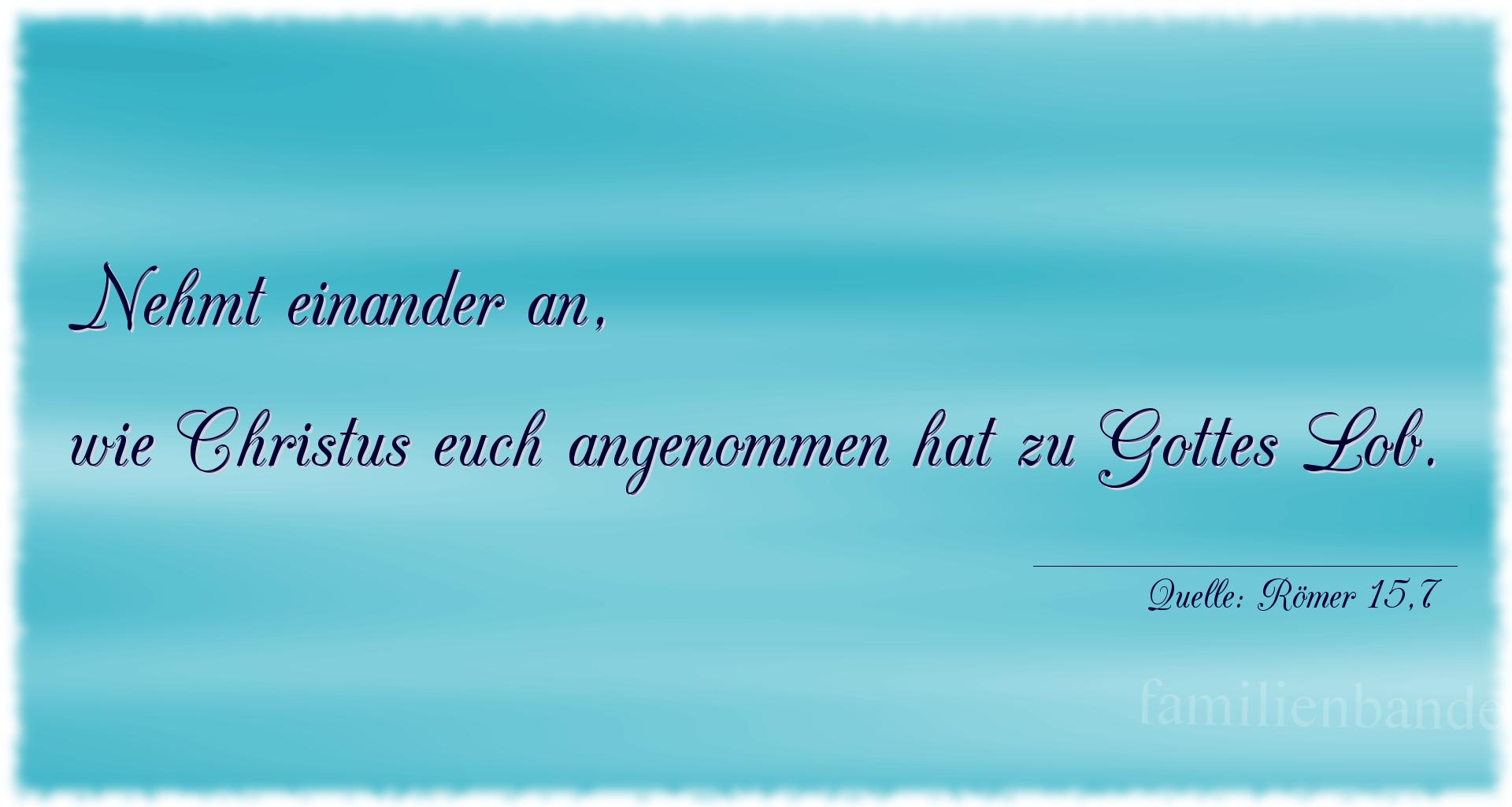 Taufspruch Nummer 218 (von Römer 15,7): Nehmt einander an, wie Christus euch angenommen hat zu Got [...]