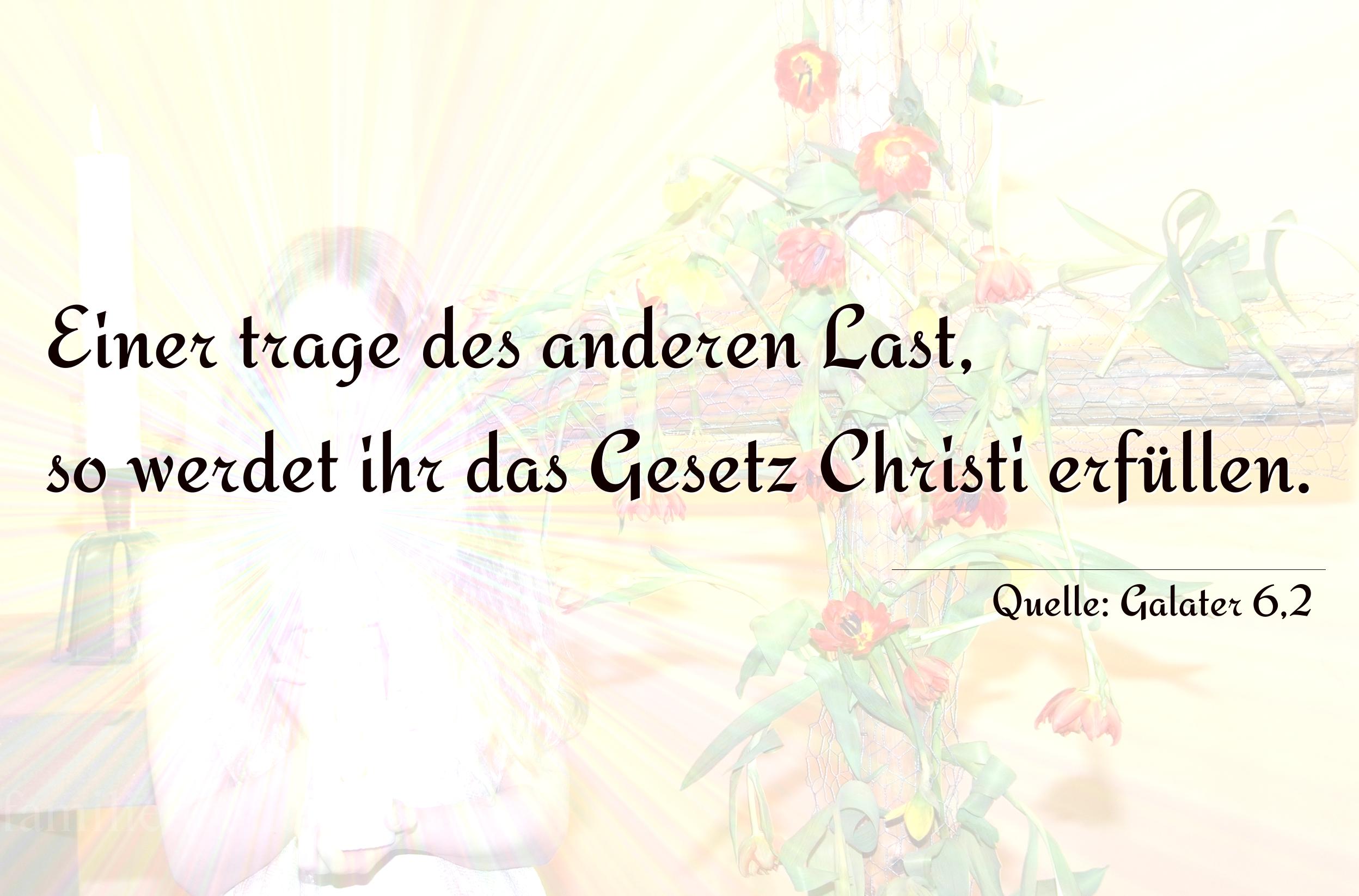 Taufspruch Nummer 220 (von Galater 6,2): Einer trage des anderen Last, so werdet ihr das Gesetz Chr [...]