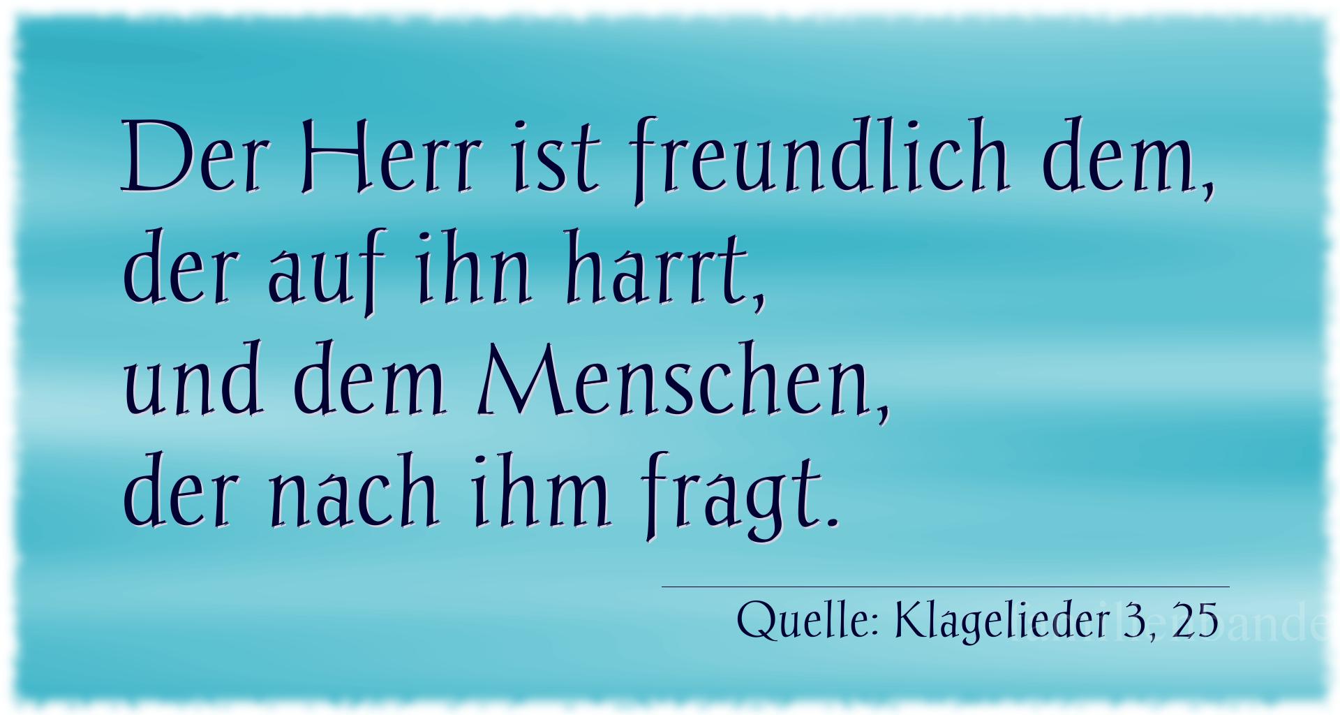 Taufspruch Nummer 257 (von Klagelieder 3, 25): Der Herr ist freundlich dem, der auf ihn harrt, und dem Me [...]