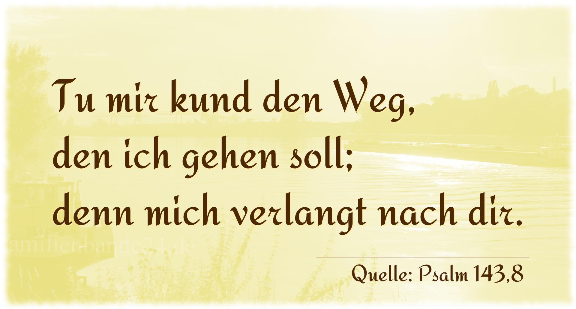 Taufspruch Nummer 258 (von Psalm 143,8): Tu mir kund den Weg, den ich gehen soll; denn mich verlang [...]