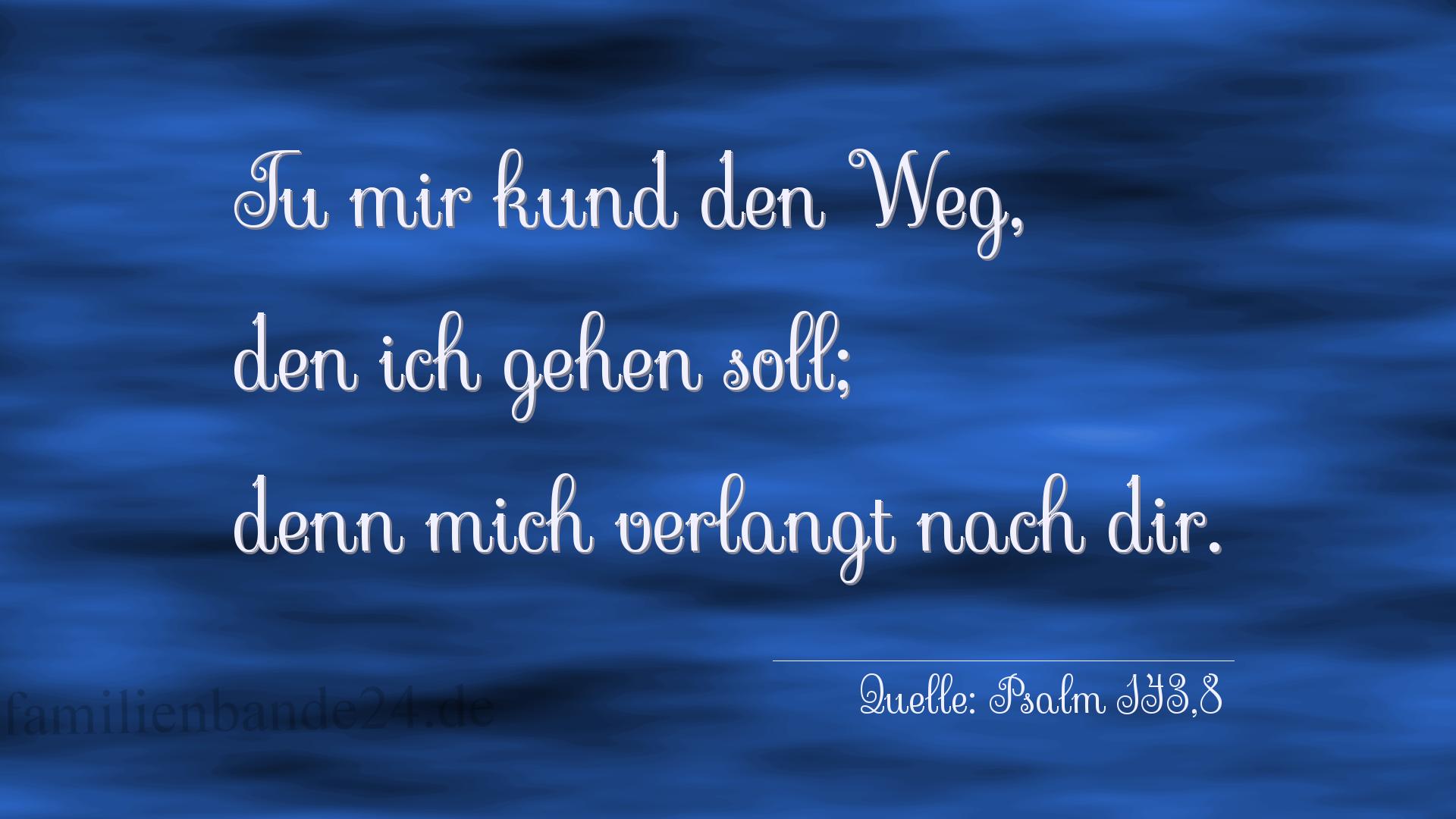 Taufspruch Nummer 258 (von Psalm 143,8): Tu mir kund den Weg, den ich gehen soll; denn mich verlang [...]