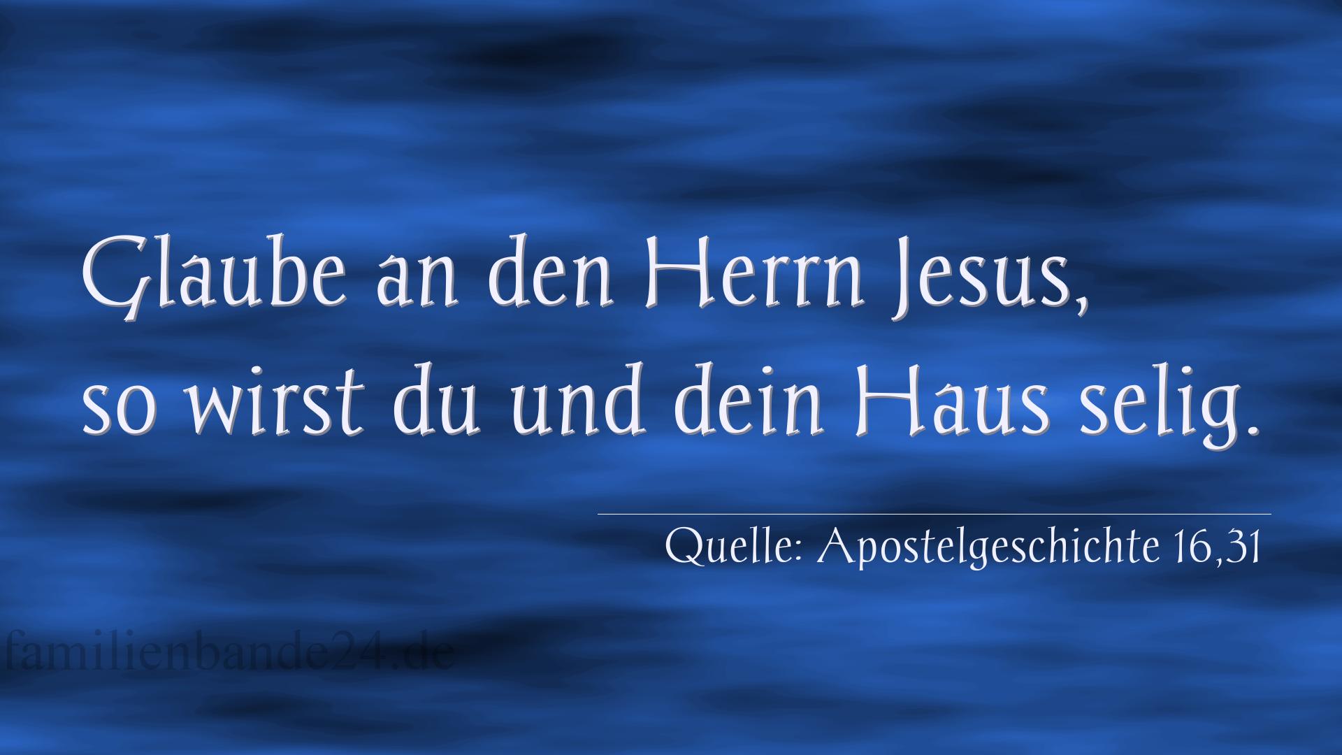 Taufspruch Nr. 293 (von Apostelgeschichte 16,31): Glaube an den Herrn Jesus, so wirst du und dein Haus selig. 