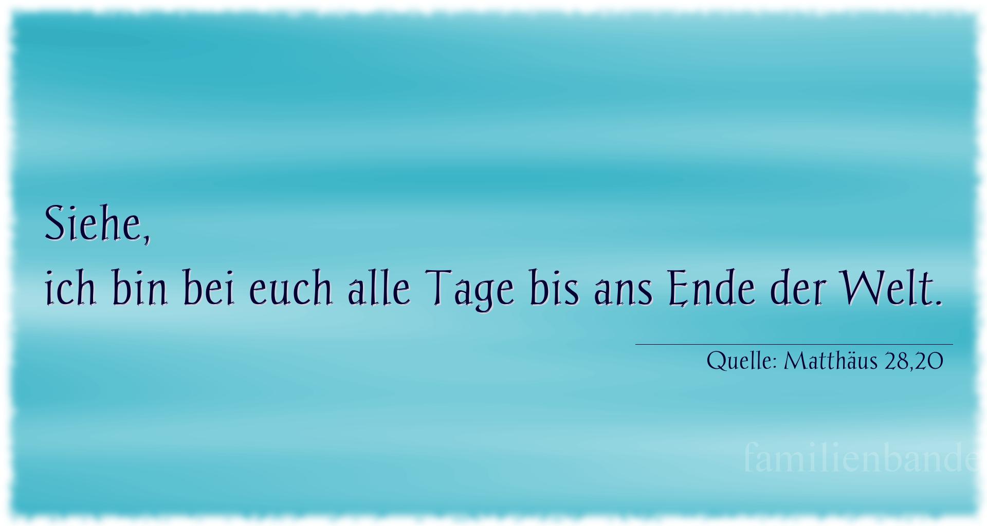 Taufspruch Nr. 298 (von Matthäus 28,20): Siehe, ich bin bei euch alle Tage bis ans Ende der Welt. 