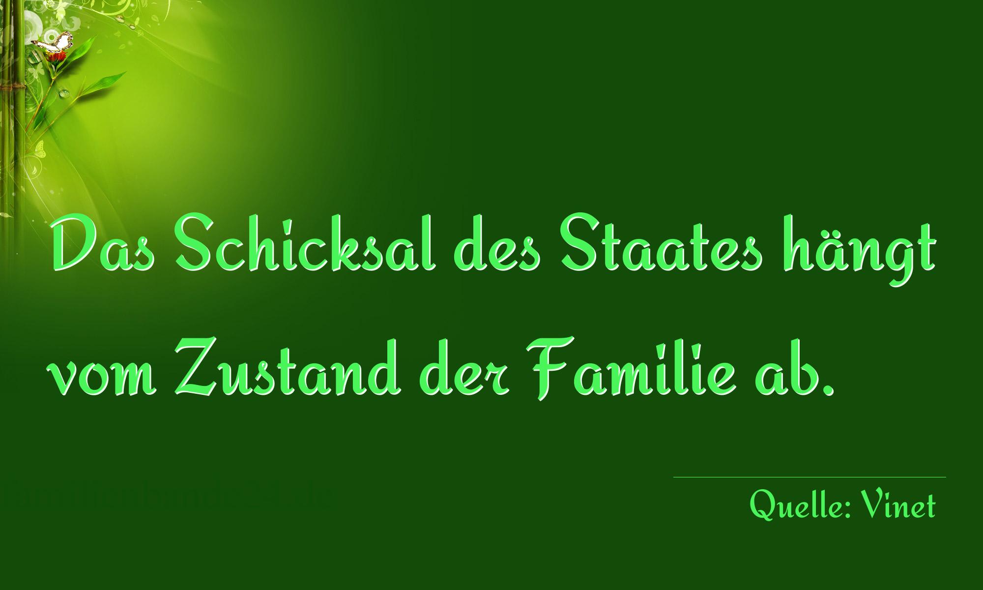Spruch Nr. 343 (von Vinet (schweizer. Theologe)): Das Schicksal des Staates hängt vom Zustand der Familie a [...]