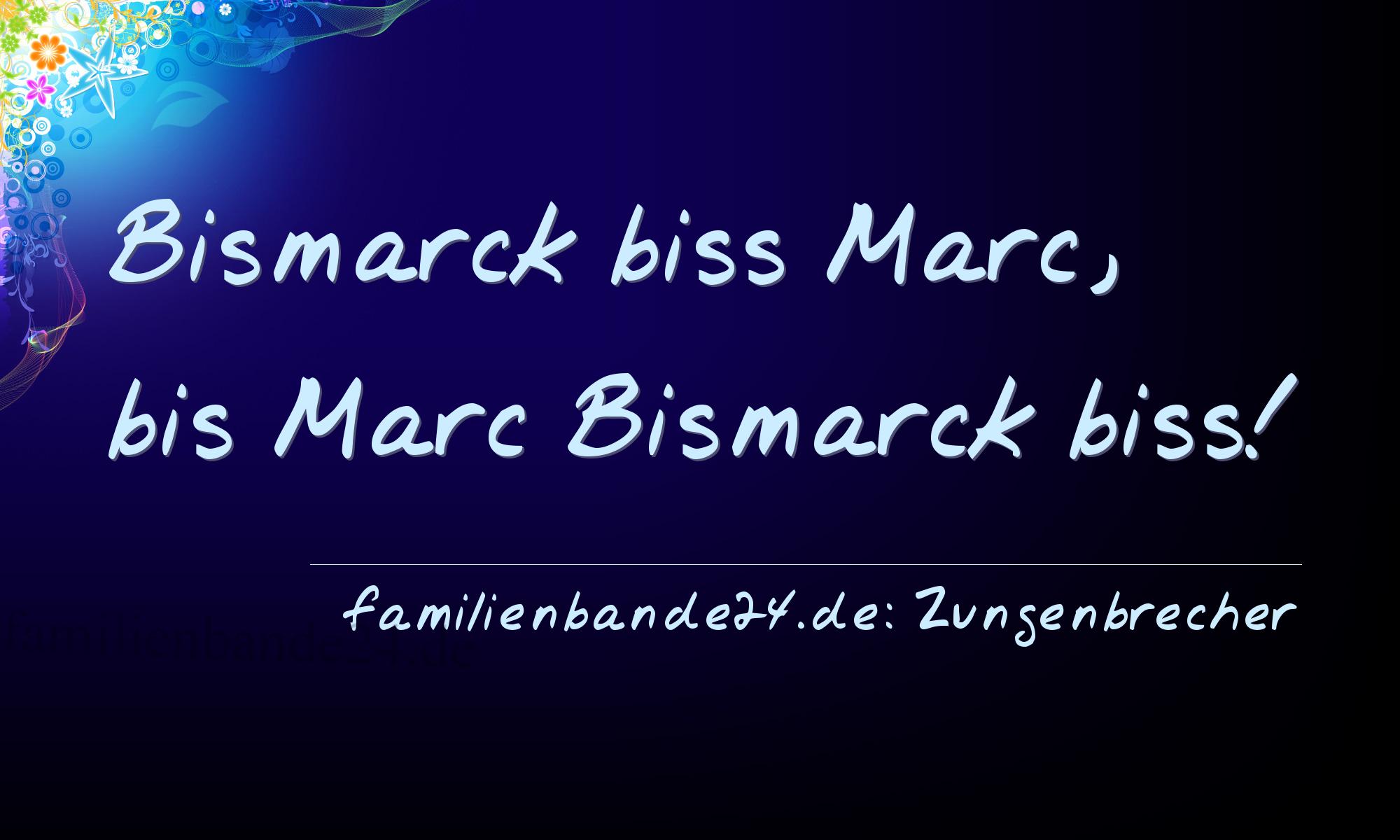 Zungenbrecher Nr. 735: Bismarck biß Marc, bis Marc Bismarck biß!