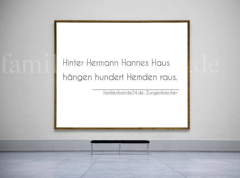 Zungenbrecher Nummer 765: Hinter Hermann Hannes Haus hängen hundert Hemden raus.