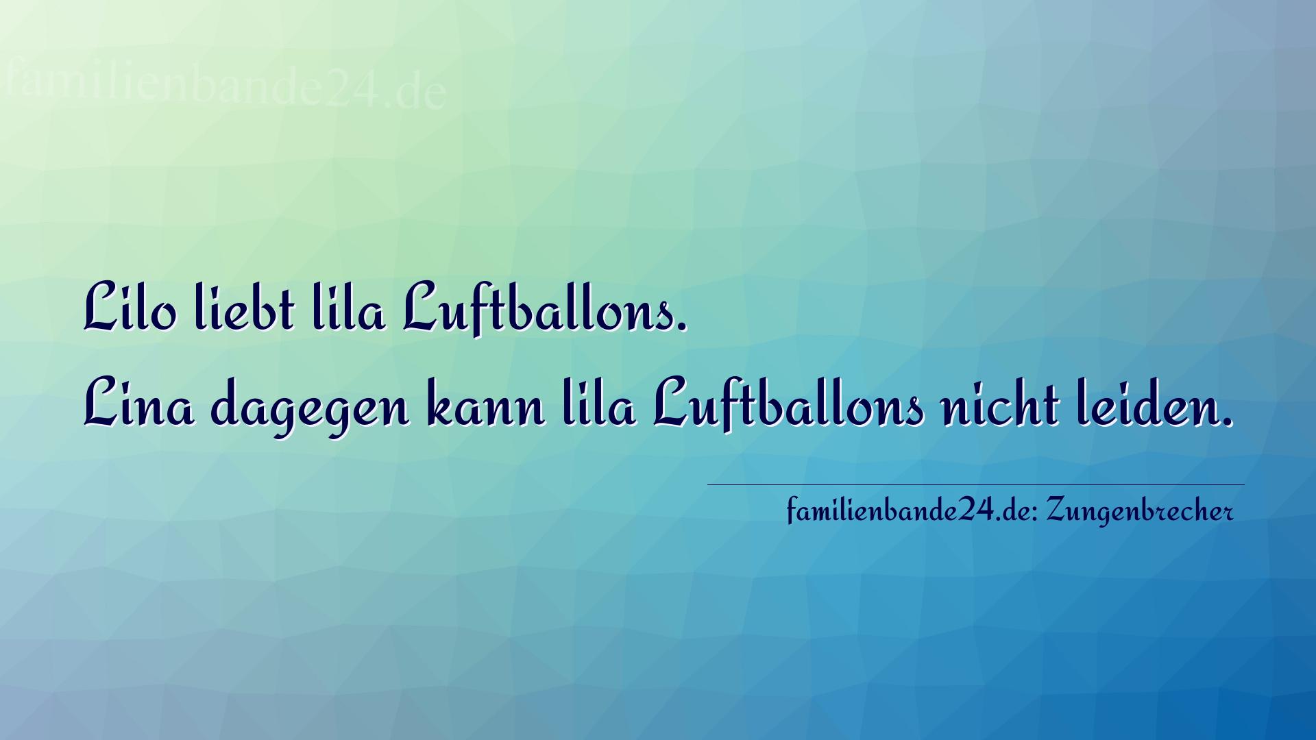 Zungenbrecher Nr. 778: Lilo liebt lila Luftballons. Lina dagegen kann lila Luftba [...]