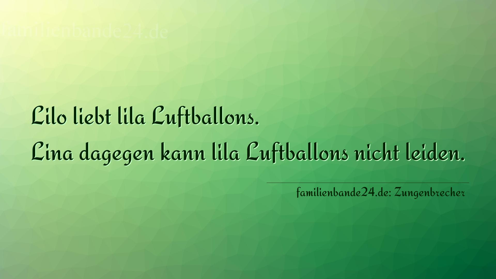 Zungenbrecher Nummer 778: Lilo liebt lila Luftballons. Lina dagegen kann lila Luftba [...]