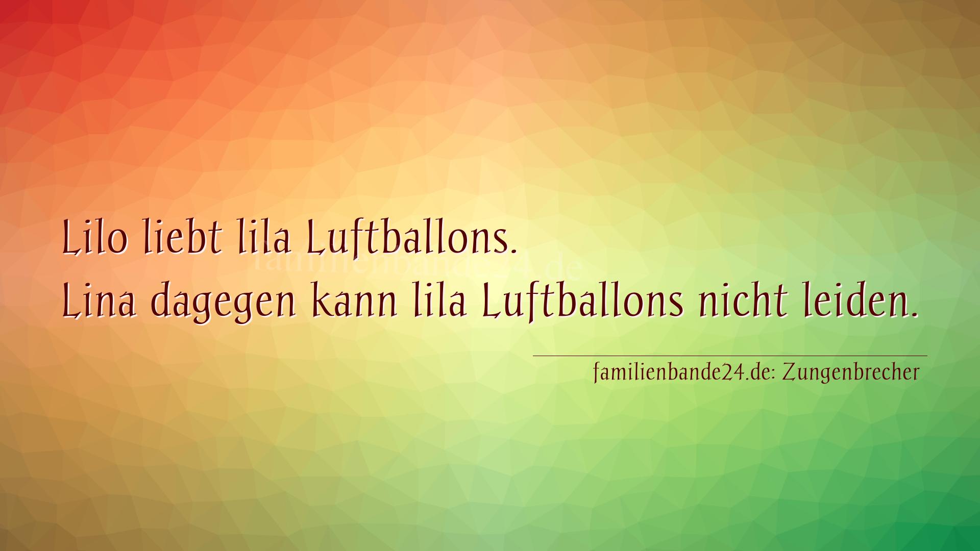 Zungenbrecher Nr. 778: Lilo liebt lila Luftballons. Lina dagegen kann lila Luftba [...]