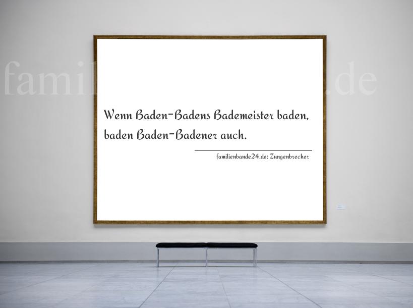 Zungenbrecher Nr. 785: Wenn Baden-Badens Bademeister baden, baden Baden-Badener a [...]